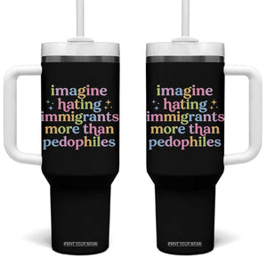 Imagine Hating Immigrants More Than Pedophiles Tumbler With Handle Social Justice Human Rights Progressive Statement TS02 One Size: 40 oz Black Print Your Wear