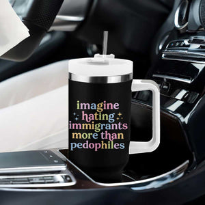 Imagine Hating Immigrants More Than Pedophiles Tumbler With Handle Social Justice Human Rights Progressive Statement TS02 Print Your Wear