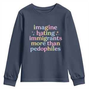 Imagine Hating Immigrants More Than Pedophiles Youth Sweatshirt Social Justice Human Rights Progressive Statement TS02 Navy Print Your Wear
