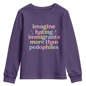 Imagine Hating Immigrants More Than Pedophiles Youth Sweatshirt Social Justice Human Rights Progressive Statement TS02 Purple Print Your Wear