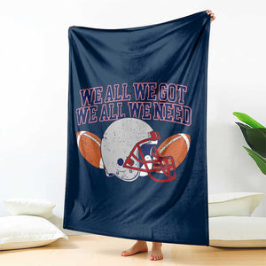 We All We Got We All We Need Inspirational Throw Blanket Football Fan Pride TS02 Print Your Wear