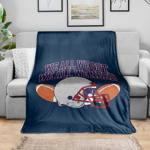 We All We Got We All We Need Inspirational Throw Blanket Football Fan Pride TS02 Print Your Wear