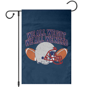 We All We Got We All We Need Inspirational Garden Flag Football Fan Pride TS02 Navy Print Your Wear