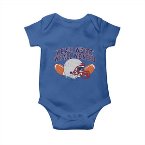 We All We Got We All We Need Inspirational Baby Onesie Football Fan Pride TS02 Royal Blue Print Your Wear
