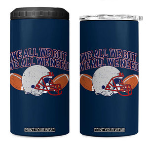 We All We Got We All We Need Inspirational 4 in 1 Can Cooler Tumbler Football Fan Pride TS02 One Size: 16 oz Navy Print Your Wear