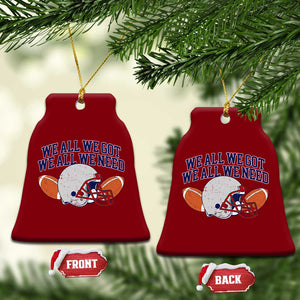 We All We Got We All We Need Inspirational Ceramic Ornament Football Fan Pride TS02 Print Your Wear