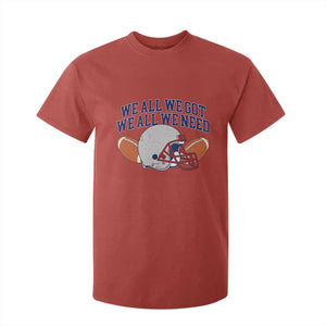 We All We Got We All We Need Inspirational T Shirt For Kid Football Fan Pride TS02 Red Print Your Wear