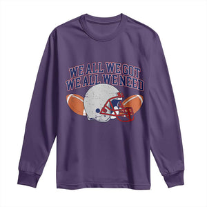 We All We Got We All We Need Inspirational Long Sleeve Shirt Football Fan Pride TS02 Purple Print Your Wear