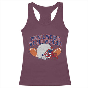 We All We Got We All We Need Inspirational Racerback Tank Top Football Fan Pride TS02 Maroon Print Your Wear