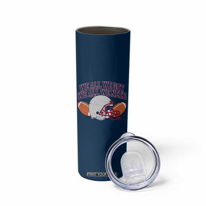 We All We Got We All We Need Inspirational Skinny Tumbler Football Fan Pride TS02 Print Your Wear