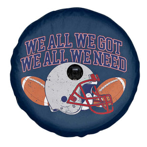 We All We Got We All We Need Inspirational Spare Tire Cover Football Fan Pride TS02 Print Your Wear