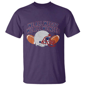 We All We Got We All We Need Inspirational T Shirt Football Fan Pride TS02 Purple Print Your Wear