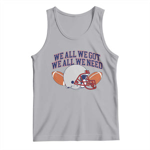 We All We Got We All We Need Inspirational Tank Top Football Fan Pride TS02 Athletic Heather Print Your Wear