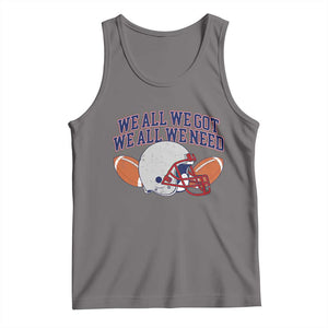 We All We Got We All We Need Inspirational Tank Top Football Fan Pride TS02 Deep Heather Print Your Wear