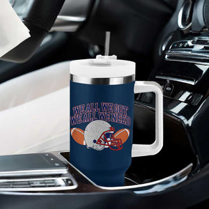 We All We Got We All We Need Inspirational Tumbler With Handle Football Fan Pride TS02 Print Your Wear