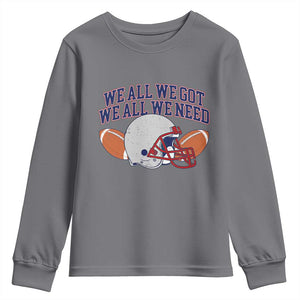 We All We Got We All We Need Inspirational Youth Sweatshirt Football Fan Pride TS02 Charcoal Print Your Wear