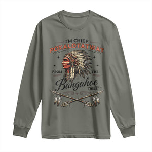 Funny I'm Chief Pokalotatwat from The Tribe Long Sleeve Shirt Indigenous Native American Vintage Headdress TS02 Military Green Print Your Wear