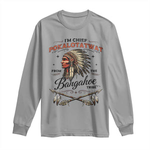 Funny I'm Chief Pokalotatwat from The Tribe Long Sleeve Shirt Indigenous Native American Vintage Headdress TS02 Sport Gray Print Your Wear