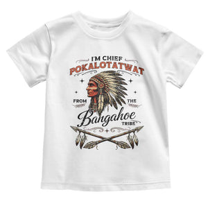 Funny I'm Chief Pokalotatwat from The Tribe Toddler T Shirt Indigenous Native American Vintage Headdress TS02 White Print Your Wear