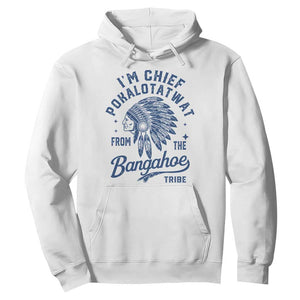 Funny I'm Chief Pokalotatwat from The Tribe Hoodie Indigenous Native American Headdress TS02 White Print Your Wear