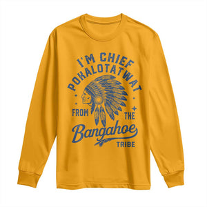 Funny I'm Chief Pokalotatwat from The Tribe Long Sleeve Shirt Indigenous Native American Headdress TS02 Gold Print Your Wear
