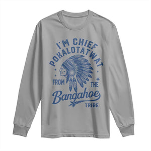 Funny I'm Chief Pokalotatwat from The Tribe Long Sleeve Shirt Indigenous Native American Headdress TS02 Sport Gray Print Your Wear