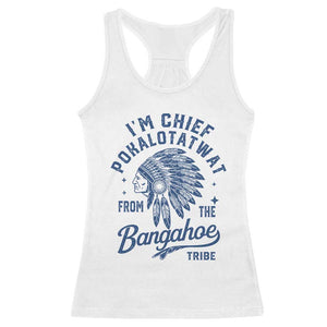 Funny I'm Chief Pokalotatwat from The Tribe Racerback Tank Top Indigenous Native American Headdress TS02 White Print Your Wear