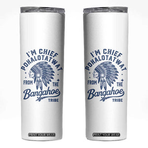 Funny I'm Chief Pokalotatwat from The Tribe Skinny Tumbler Indigenous Native American Headdress TS02 White Print Your Wear
