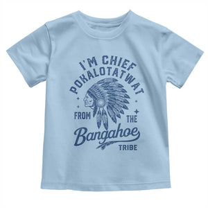 Funny I'm Chief Pokalotatwat from The Tribe Toddler T Shirt Indigenous Native American Headdress TS02 Light Blue Print Your Wear