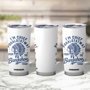 Funny I'm Chief Pokalotatwat from The Tribe Tumbler Cup Indigenous Native American Headdress TS02 Print Your Wear