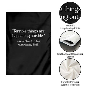 Terrible Things Are Happening Outside Garden Flag Anne Frank 1945 Americans 2026 Reflection TS02 Print Your Wear