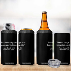 Terrible Things Are Happening Outside 4 in 1 Can Cooler Tumbler Anne Frank 1945 Americans 2026 Reflection TS02 Print Your Wear
