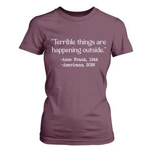Terrible Things Are Happening Outside T Shirt For Women Anne Frank 1945 Americans 2026 Reflection TS02 Maroon Print Your Wear