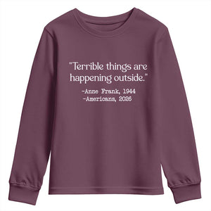 Terrible Things Are Happening Outside Youth Sweatshirt Anne Frank 1945 Americans 2026 Reflection TS02 Maroon Print Your Wear