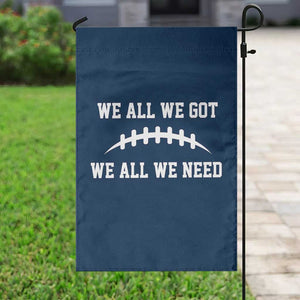 We All We Got We All We Need Motivational Garden Flag Football Stitch Graphic Game Day TS02 Print Your Wear