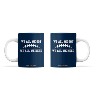 We All We Got We All We Need Motivational Coffee Mug Football Stitch Graphic Game Day TS02 Navy Print Your Wear