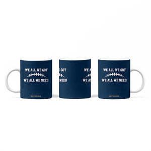 We All We Got We All We Need Motivational Coffee Mug Football Stitch Graphic Game Day TS02 Print Your Wear