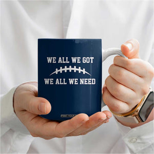 We All We Got We All We Need Motivational Coffee Mug Football Stitch Graphic Game Day TS02 Print Your Wear