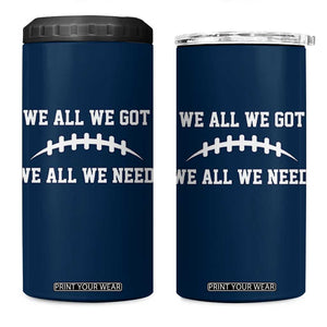 We All We Got We All We Need Motivational 4 in 1 Can Cooler Tumbler Football Stitch Graphic Game Day TS02 One Size: 16 oz Navy Print Your Wear