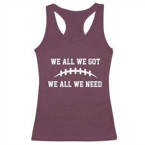 We All We Got We All We Need Motivational Racerback Tank Top Football Stitch Graphic Game Day TS02 Maroon Print Your Wear