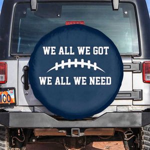 We All We Got We All We Need Motivational Spare Tire Cover Football Stitch Graphic Game Day TS02 No hole Navy Print Your Wear