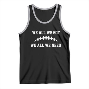 We All We Got We All We Need Motivational Tank Top Football Stitch Graphic Game Day TS02 Black Athletic Heather Print Your Wear