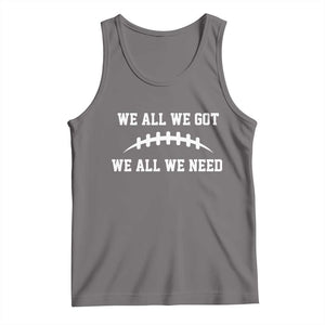 We All We Got We All We Need Motivational Tank Top Football Stitch Graphic Game Day TS02 Deep Heather Print Your Wear