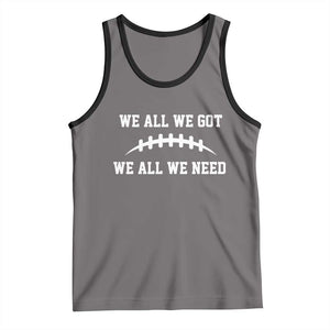 We All We Got We All We Need Motivational Tank Top Football Stitch Graphic Game Day TS02 Deep Heather Black Print Your Wear
