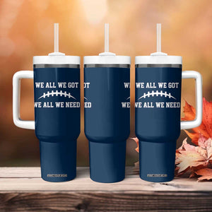 We All We Got We All We Need Motivational Tumbler With Handle Football Stitch Graphic Game Day TS02 Print Your Wear