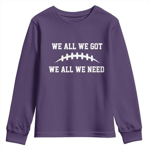 We All We Got We All We Need Motivational Youth Sweatshirt Football Stitch Graphic Game Day TS02 Purple Print Your Wear