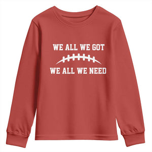 We All We Got We All We Need Motivational Youth Sweatshirt Football Stitch Graphic Game Day TS02 Red Print Your Wear