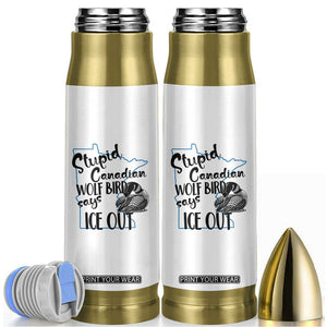 Stupid Canadian Wolf Bird Says Ice Out Bullet Tumbler Funny Activist Loon Minnesota Rebel TS02 White Print Your Wear