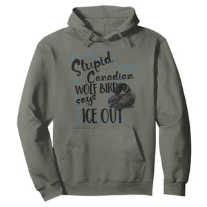 Stupid Canadian Wolf Bird Says Ice Out Hoodie Funny Activist Loon Minnesota Rebel TS02 Military Green Print Your Wear