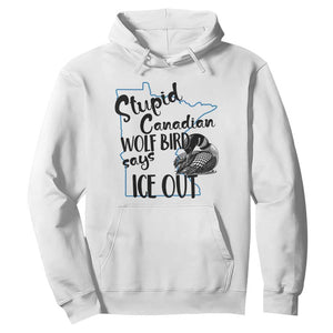 Stupid Canadian Wolf Bird Says Ice Out Hoodie Funny Activist Loon Minnesota Rebel TS02 White Print Your Wear